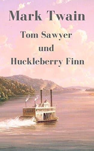 Tom Sawyer und Huckleberry Finn: Vollständige deutsche Ausgabe